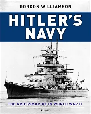 Hitlerovo námořnictvo: Kriegsmarine ve druhé světové válce - Hitler's Navy: The Kriegsmarine in World War II