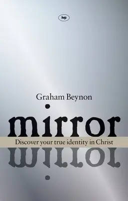 Zrcadlo, zrcadlo: Objevte svou pravou identitu v Kristu - Mirror, Mirror: Discover Your True Identity in Christ