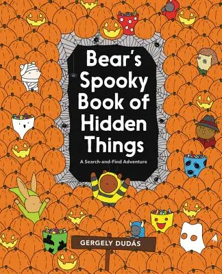 Medvědí strašidelná kniha o skrytých věcech: Halloweenské hledání a nalezení - Bear's Spooky Book of Hidden Things: Halloween Seek-And-Find
