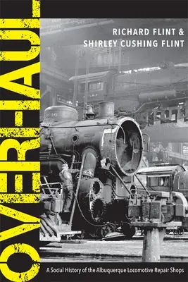 Generální oprava: Sociální dějiny lokomotivních opraven v Albuquerque - Overhaul: A Social History of the Albuquerque Locomotive Repair Shops
