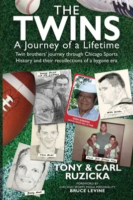 Dvojčata: A Journey of Lifetime: A Journey of Lifetime: A Journey of Lifetime: Cesta bratrů-dvojčat chicagskou sportovní historií a jejich vzpomínky na minulou éru - The Twins: A Journey of a Lifetime: Twin brothers' journey through Chicago Sports History and their recollections of a bygone era