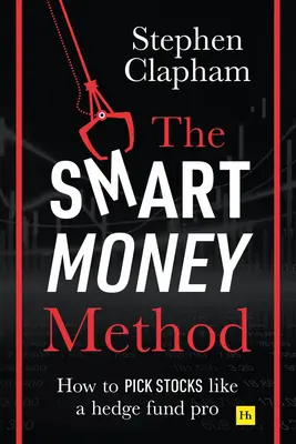 Metoda chytrých peněz: Jak vybírat akcie jako profesionál z hedgeového fondu. - The Smart Money Method: How to Pick Stocks Like a Hedge Fund Pro