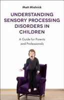 Porozumění poruchám smyslového zpracování u dětí: Průvodce pro rodiče a odborníky - Understanding Sensory Processing Disorders in Children: A Guide for Parents and Professionals