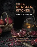 Z perské kuchyně: Autentické recepty a báječné chutě z Íránu - From a Persian Kitchen: Authentic Recipes and Fabulous Flavours from Iran