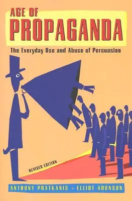Věk propagandy: Každodenní používání a zneužívání přesvědčování - Age of Propaganda: The Everyday Use and Abuse of Persuasion