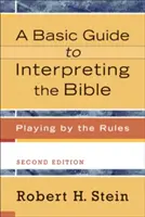 Základní průvodce výkladem Bible: Základní příručka pro hraní podle pravidel - A Basic Guide to Interpreting the Bible: Playing by the Rules