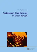 Postmigrantské klubové kultury v městské Evropě - Postmigrant Club Cultures in Urban Europe