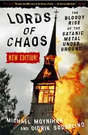 Vládci chaosu: Krvavý vzestup satanistického metalového undergroundu Nové vydání - Lords of Chaos: The Bloody Rise of the Satanic Metal Underground New Edition