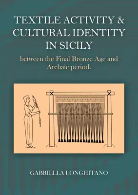 Textilní aktivity a kulturní identita na Sicílii mezi pozdní dobou bronzovou a archaickým obdobím - Textile Activity and Cultural Identity in Sicily Between the Late Bronze Age and Archaic Period
