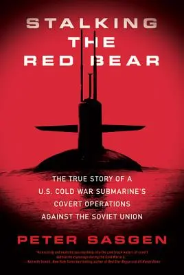 Stalking the Red Bear: The True Story of a U.S. Cold War Submarine's Covert Operations Against the Soviet Union (Sledování rudého medvěda: Pravdivý příběh tajných operací americké ponorky za studené války proti Sovětskému svazu) - Stalking the Red Bear: The True Story of a U.S. Cold War Submarine's Covert Operations Against the Soviet Union
