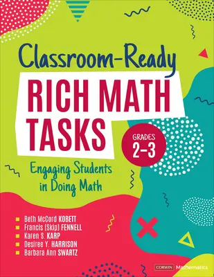 Bohaté matematické úlohy připravené pro výuku ve třídě, 2.-3. třída: zapojení žáků do matematiky - Classroom-Ready Rich Math Tasks, Grades 2-3: Engaging Students in Doing Math