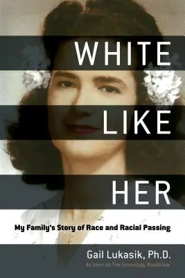 Bílá jako ona: Příběh mé rodiny o rase a rasovém přechodu - White Like Her: My Family's Story of Race and Racial Passing