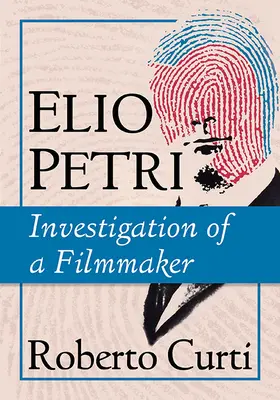 Elio Petri: Vyšetřování filmového tvůrce - Elio Petri: Investigation of a Filmmaker