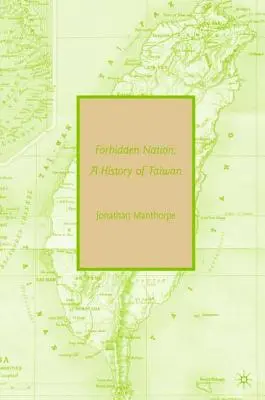Zakázaný národ: Dějiny Tchaj-wanu - Forbidden Nation: A History of Taiwan