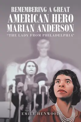 Vzpomínka na velkou americkou hrdinku Marian Andersonovou: Dáma z Filadelfie - Remembering a Great American Hero Marian Anderson: The Lady from Philadelphia