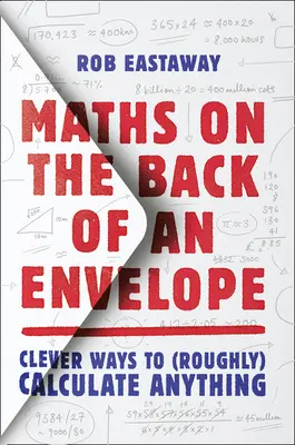 Matematika na zadní straně obálky: Chytré způsoby, jak (zhruba) vypočítat cokoli. - Maths on the Back of an Envelope: Clever Ways to (Roughly) Calculate Anything