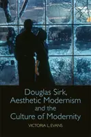 Douglas Sirk, estetický modernismus a kultura moderny - Douglas Sirk, Aesthetic Modernism and the Culture of Modernity