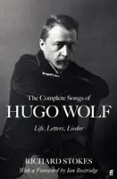 Kompletní písně Hugo Wolfa - život, dopisy, písně - The Complete Songs of Hugo Wolf - Life, Letters, Lieder