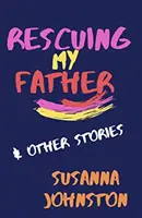 Záchrana mého otce a jiné příběhy - Rescuing My Father & Other Stories