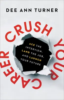 Zničte svou kariéru: Vyzrajte na pohovor, získejte práci a nastartujte svou budoucnost. - Crush Your Career: Ace the Interview, Land the Job, and Launch Your Future