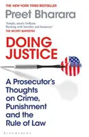 Dělat spravedlnost - Úvahy státního zástupce o zločinu, trestu a právním státě - Doing Justice - A Prosecutor's Thoughts on Crime, Punishment and the Rule of Law