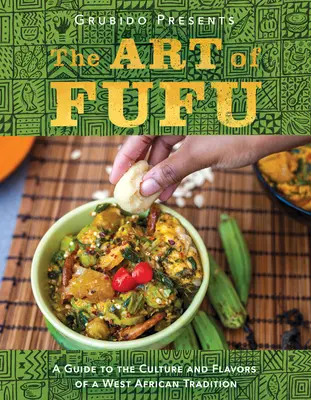 Umění fufu: Umění fufu: Průvodce kulturou a chutí západoafrické tradice: Umění fufu: Průvodce kulturou a chutí západoafrické tradice - The Art of Fufu: A Guide to the Culture and Flavors of a West African Tradition