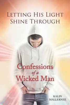 Nechat prosvítat jeho světlo: Zpověď hříšného muže - Letting His Light Shine Through: Confessions of a Wicked Man