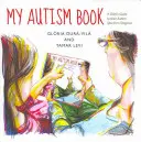 Moje kniha o autismu: Průvodce dítěte diagnózou autistického spektra - My Autism Book: A Child's Guide to Their Autism Spectrum Diagnosis