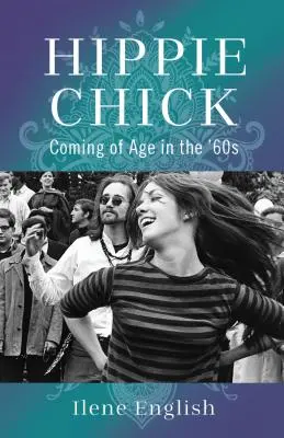 Hippie Chick: Hippie Edition: Coming of Age in the '60s - Hippie Chick: Coming of Age in the '60s