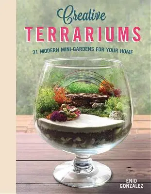Kreativní terária: 33 moderních minizahrádek pro váš domov - Creative Terrariums: 33 Modern Mini-Gardens for Your Home