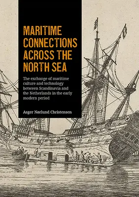 Námořní spojení přes Severní moře: Výměna námořní kultury a technologií mezi Skandinávií a Nizozemskem v raném novověku - Maritime Connections Across the North Sea: The Exchange of Maritime Culture and Technology Between Scandinavia and the Netherlands in the Early Modern