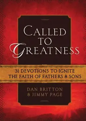 Povoláni k velikosti: Vyzkoušejte si, jak je možné, že se vám daří: 31 pobožností, které zažehnou víru otců a synů - Called to Greatness: 31 Devotions to Ignite the Faith of Fathers & Sons