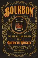 Bourbon: Vzestup, pád a znovuzrození americké whiskey - Bourbon: The Rise, Fall, and Rebirth of an American Whiskey