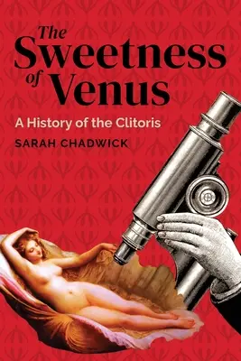 Sladkost Venuše: Dějiny klitorisu - The Sweetness of Venus: A History of the Clitoris
