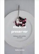 Moderní konzervátor - Chutney, nakládané okurky, džemy a další produkty - Modern Preserver - Chutneys, Pickles, Jams and More