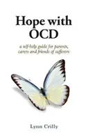 Naděje s OCD - svépomocný průvodce obsedantně kompulzivní poruchou pro rodiče, pečovatele a osoby trpící touto poruchou - Hope with OCD - A self-help guide to obsessive- compulsive disorder for parents, carers and sufferers