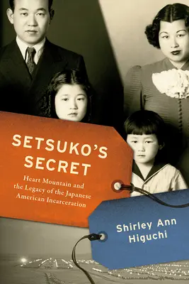 Setsuko's Secret: Heart Mountain and the Legacy of the Japanese American Incarceration (Setsukoino tajemství: Hora srdce a odkaz japonského věznění Američanů) - Setsuko's Secret: Heart Mountain and the Legacy of the Japanese American Incarceration