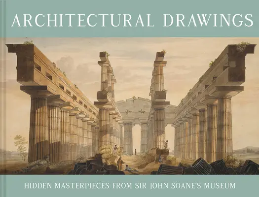 Architektonické kresby: Skrytá mistrovská díla z muzea sira Johna Soanea - Architectural Drawings: Hidden Masterpieces from Sir John Soane's Museum