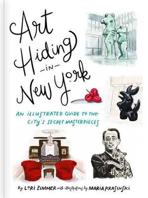 Umění se skrývá v New Yorku: Ilustrovaný průvodce po tajných mistrovských dílech města - Art Hiding in New York: An Illustrated Guide to the City's Secret Masterpieces