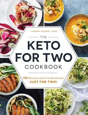 Kuchařka Keto pro dva: Kuchařka pro dva: 100 lahodných receptů vhodných pro keto jen pro dva! - The Keto for Two Cookbook: 100 Delicious, Keto-Friendly Recipes Just for Two!