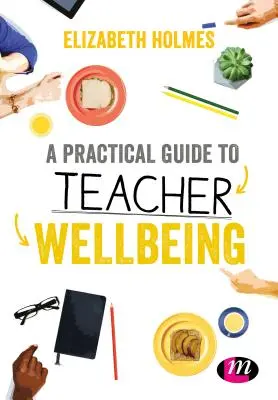 Praktický průvodce učitelskou pohodou - A Practical Guide to Teacher Wellbeing