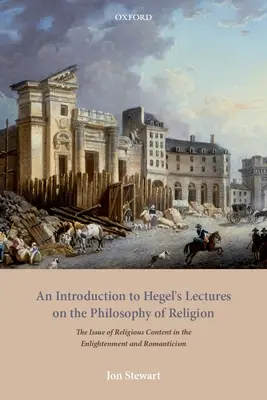 Úvod do Hegelových přednášek o filozofii náboženství: Hegelovy přednášky o náboženském obsahu v osvícenství a romantismu (The Issue of Religious Content in the Enlightenment and Romanticism) - An Introduction to Hegel's Lectures on the Philosophy of Religion: The Issue of Religious Content in the Enlightenment and Romanticism