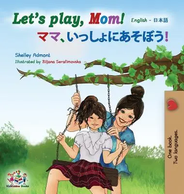 Pojďme si hrát, mami!: Mami, pojďme si zahrát: anglicky japonsky - Let's play, Mom!: English Japanese