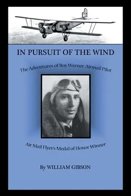 V honbě za větrem: Dobrodružství Roye Warnera, pilota letecké pošty - In Pursuit of the Wind: The Adventures of Roy Warner, Airmail Pilot