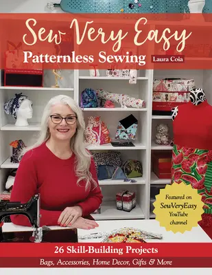 Velmi snadné šití bez vzoru: Tašky, doplňky, bytové dekorace, dárky a další. - Sew Very Easy Patternless Sewing: 23 Skill-Building Projects; Bags, Accessories, Home Decor, Gifts & More