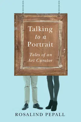 Rozhovor s portrétem: Příběhy kurátora umění - Talking to a Portrait: Tales of an Art Curator