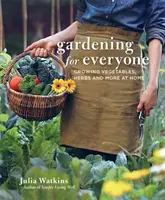 Zahradničení pro každého - domácí pěstování zeleniny, bylinek a dalších plodin - Gardening for Everyone - Growing Vegetables, Herbs and More at Home