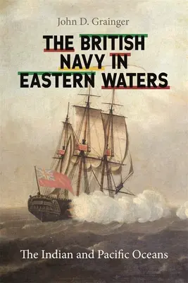 Britské námořnictvo ve východních vodách: Indický a Tichý oceán - British Navy in Eastern Waters: The Indian and Pacific Oceans