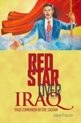 Rudá hvězda nad Irákem: Irácký komunismus před Saddámem - Red Star Over Iraq: Iraqi Communism Before Saddam