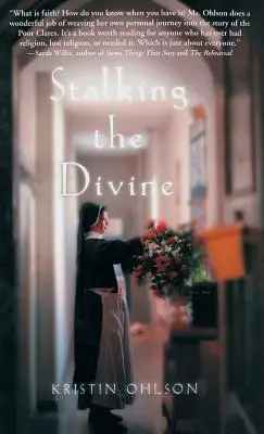 Stalking the Divine: S klariskami rozjímáme o víře. - Stalking the Divine: Contemplating Faith with the Poor Clares